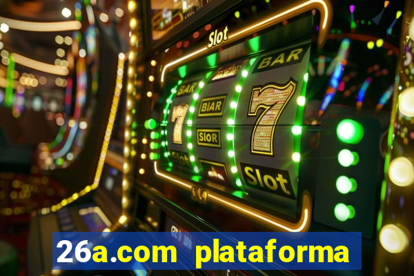 26a.com plataforma de jogos